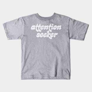 Attention Seeker Kids T-Shirt